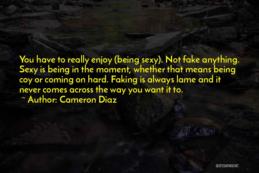Not Lame Quotes By Cameron Diaz