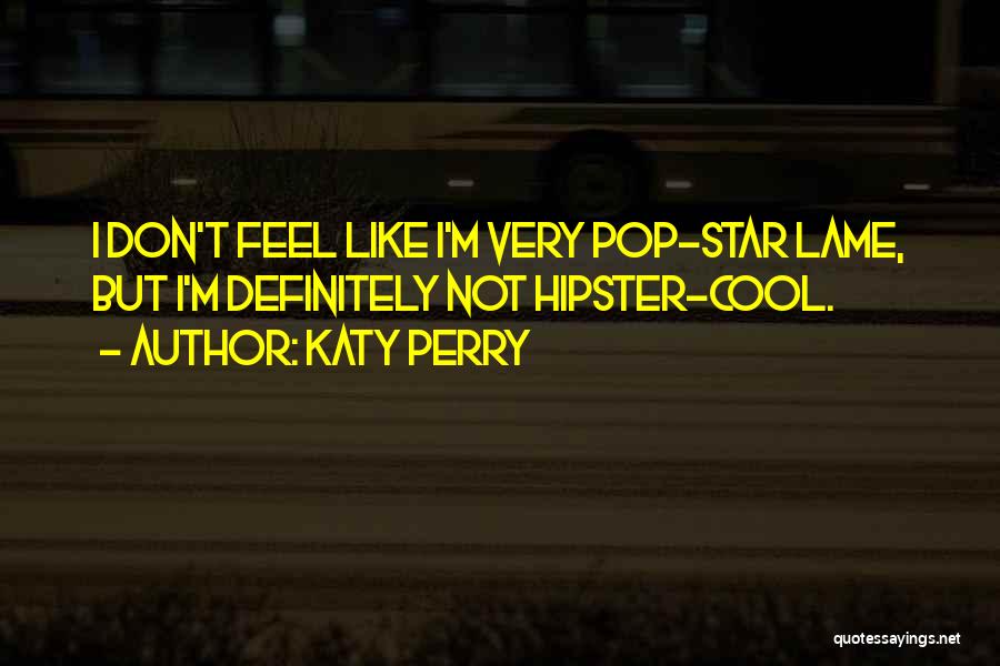 Not Lame Quotes By Katy Perry