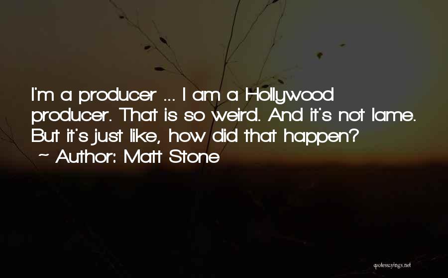 Not Lame Quotes By Matt Stone