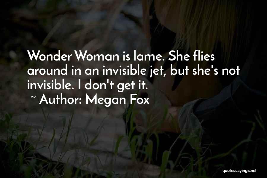 Not Lame Quotes By Megan Fox