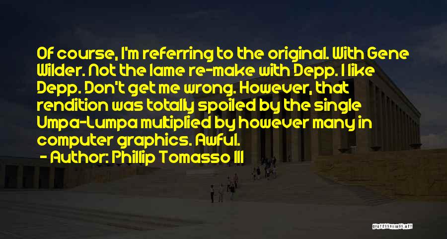 Not Lame Quotes By Phillip Tomasso III