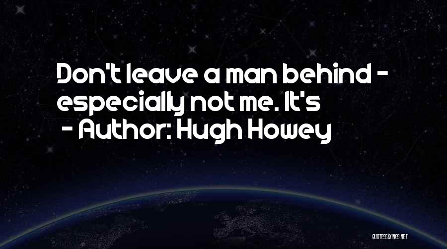 Not Leave Me Quotes By Hugh Howey