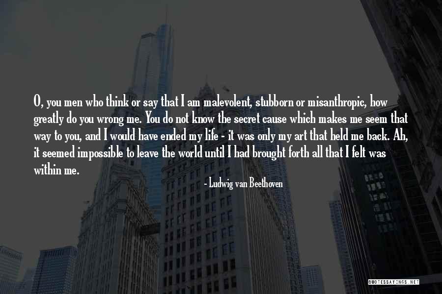 Not Leave Me Quotes By Ludwig Van Beethoven Not Leave Me Quotes By Ludwig Van Beethoven