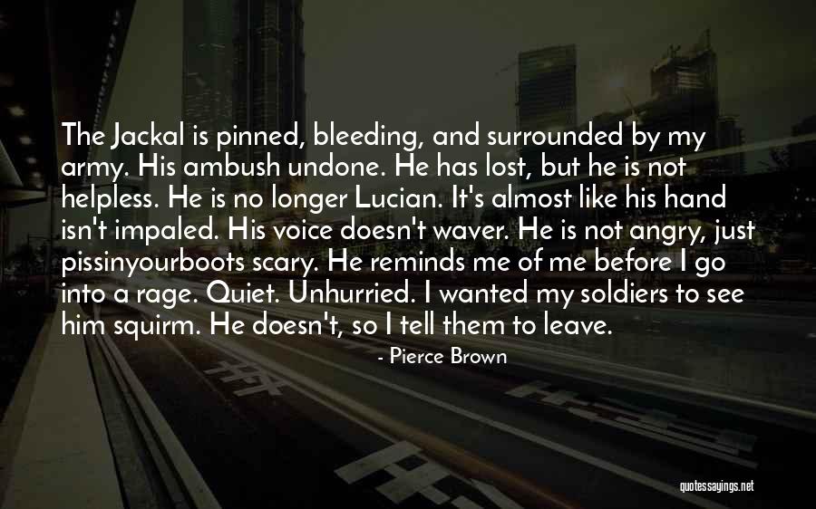 Not Leave Me Quotes By Pierce Brown Not Leave Me Quotes By Pierce Brown