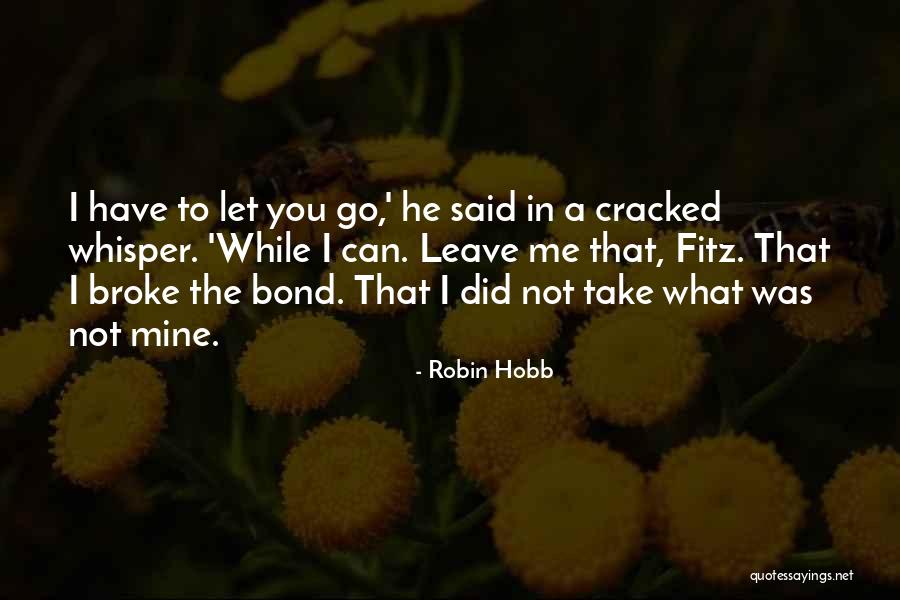 Not Leave Me Quotes By Robin Hobb Not Leave Me Quotes By Robin Hobb