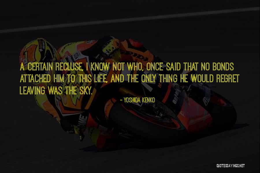 Not Leaving Him Quotes By Yoshida Kenko Not Leaving Him Quotes By Yoshida Kenko