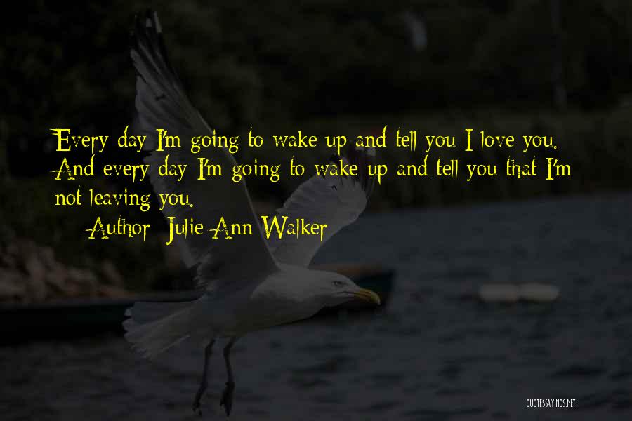 Not Leaving Someone You Love Quotes By Julie Ann Walker