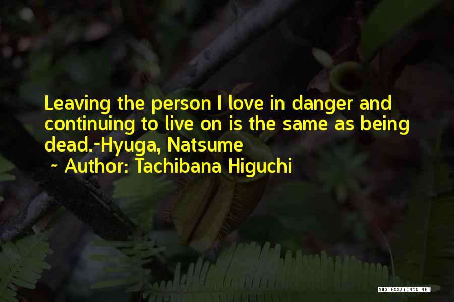 Not Leaving The Person You Love Quotes By Tachibana Higuchi