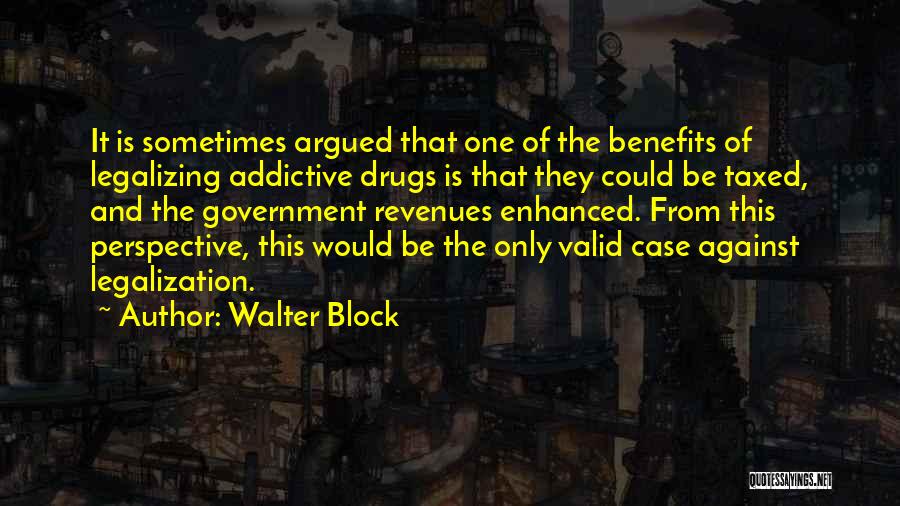 Not Legalizing Drugs Quotes By Walter Block