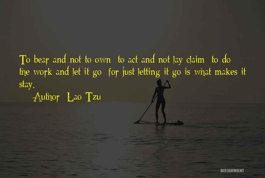 Not Let Go Quotes By Lao-Tzu