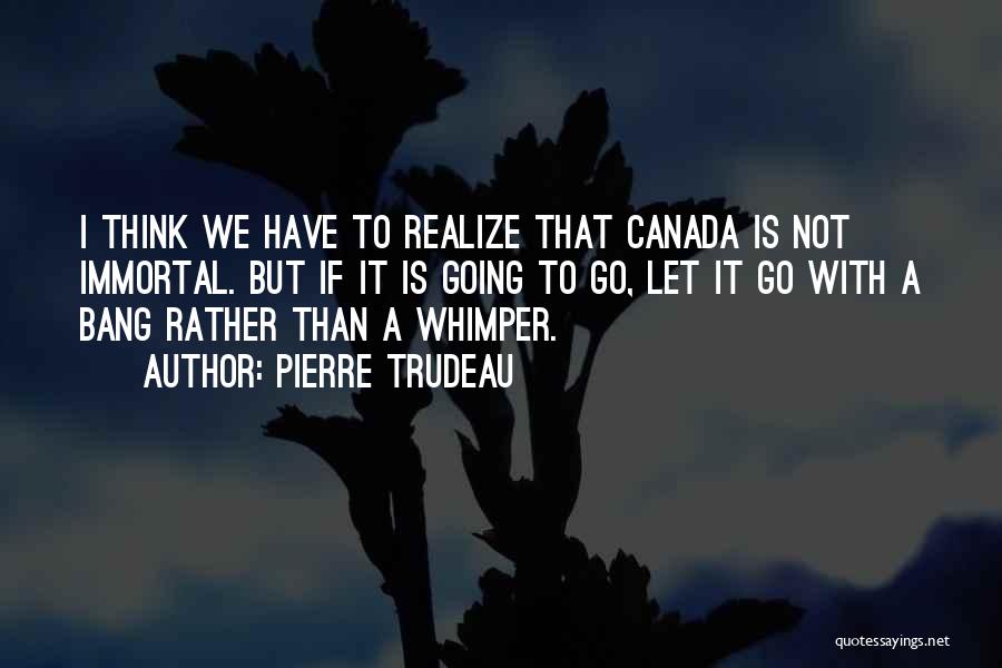 Not Let Go Quotes By Pierre Trudeau