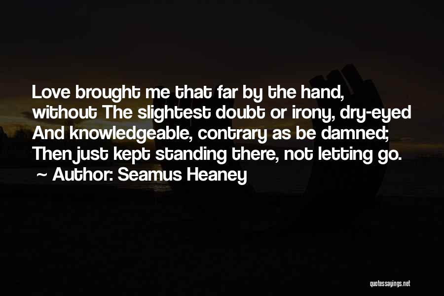 Not Letting Go Quotes By Seamus Heaney