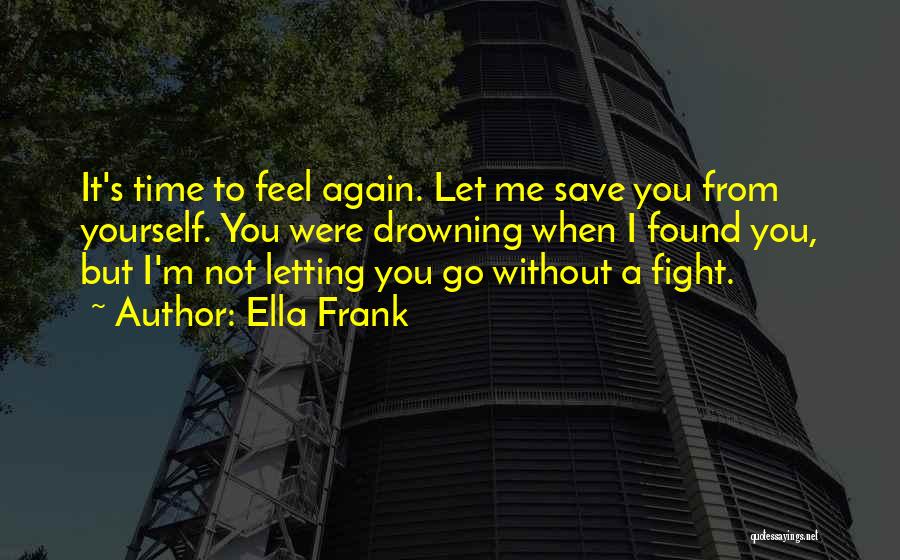 Not Letting Me Go Quotes By Ella Frank