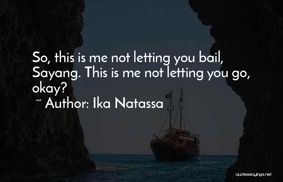 Not Letting Me Go Quotes By Ika Natassa