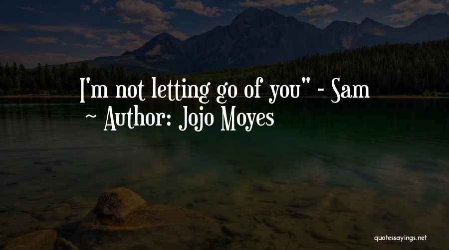 Not Letting Me Go Quotes By Jojo Moyes