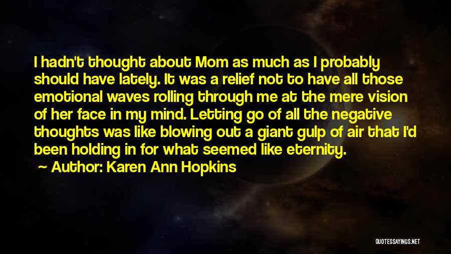 Not Letting Me Go Quotes By Karen Ann Hopkins