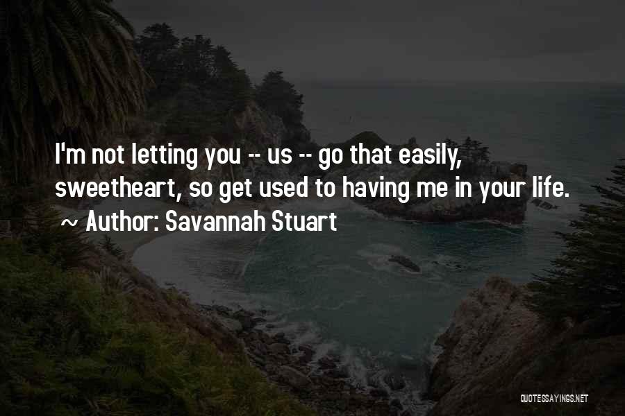 Not Letting Me Go Quotes By Savannah Stuart