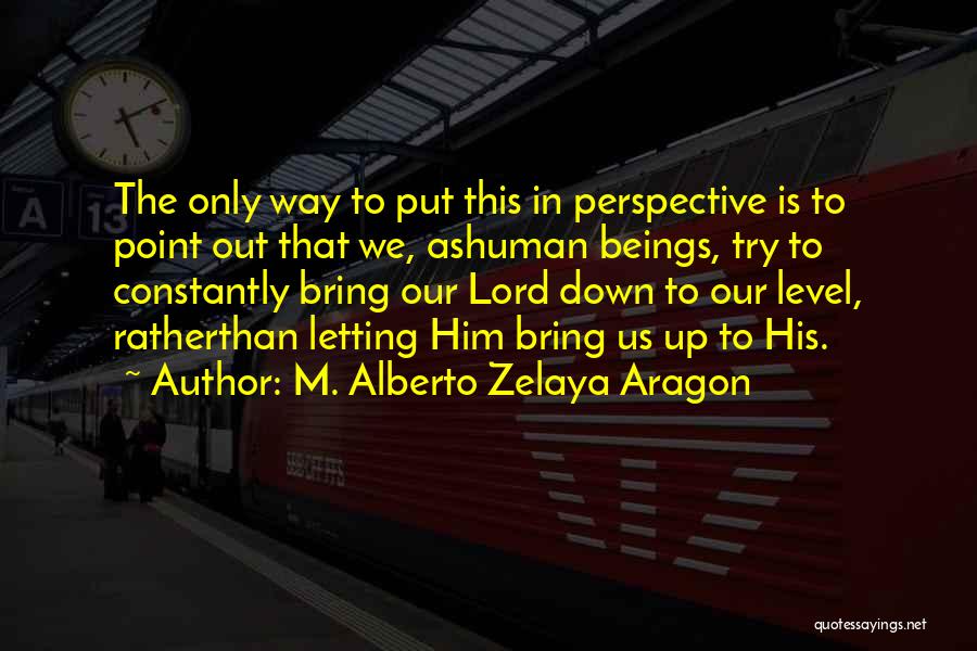 Not Letting Others Put You Down Quotes By M. Alberto Zelaya Aragon