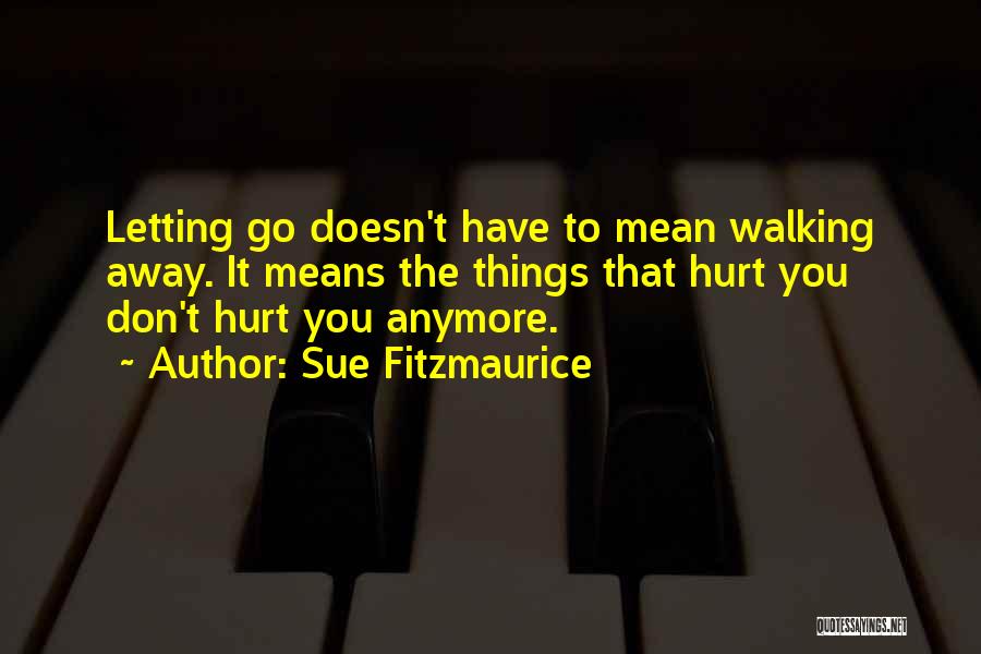 Not Letting Someone Hurt You Anymore Quotes By Sue Fitzmaurice