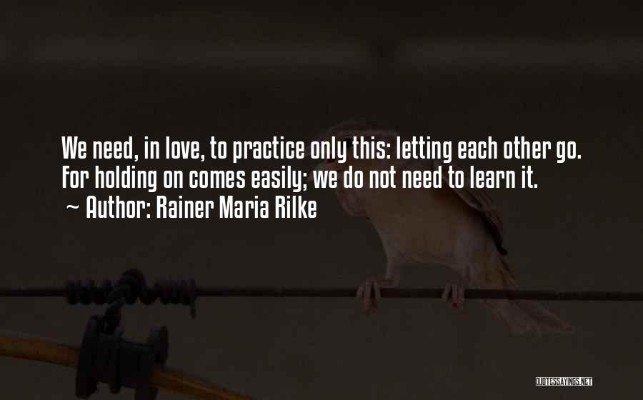 Not Letting Someone You Love Go Quotes By Rainer Maria Rilke