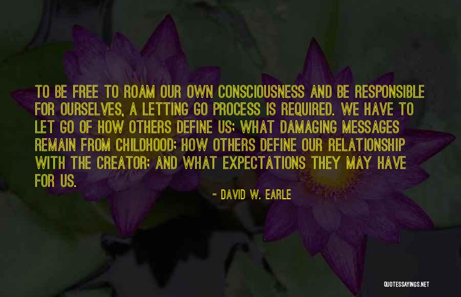 Not Letting Things Define You Quotes By David W. Earle Not Letting Things Define You Quotes By David W. Earle