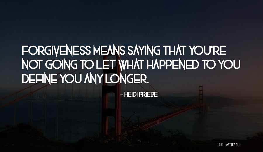 Not Letting Things Define You Quotes By Heidi Priebe Not Letting Things Define You Quotes By Heidi Priebe