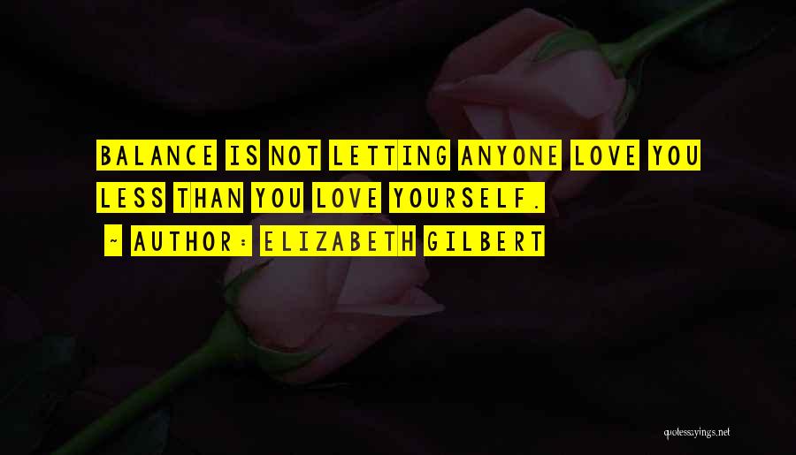 Not Letting Yourself Love Quotes By Elizabeth Gilbert