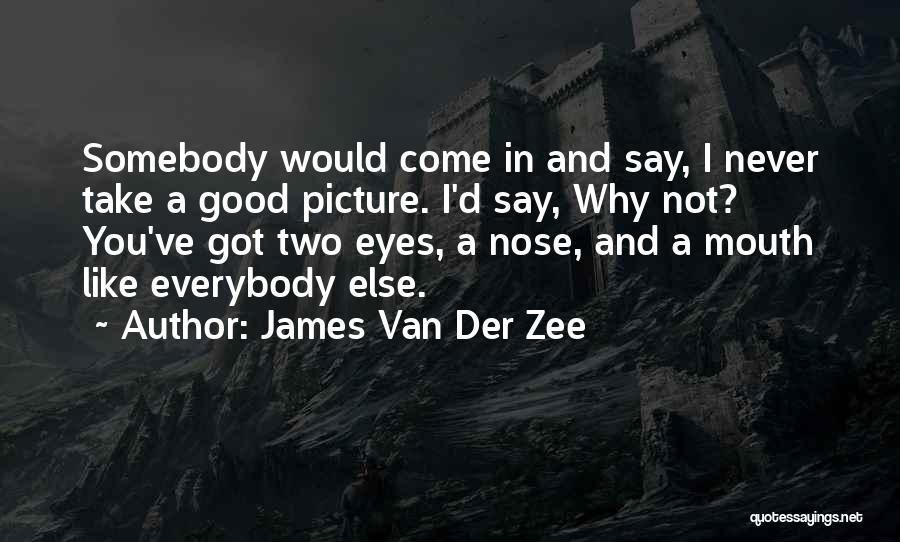 Not Like Everybody Else Quotes By James Van Der Zee