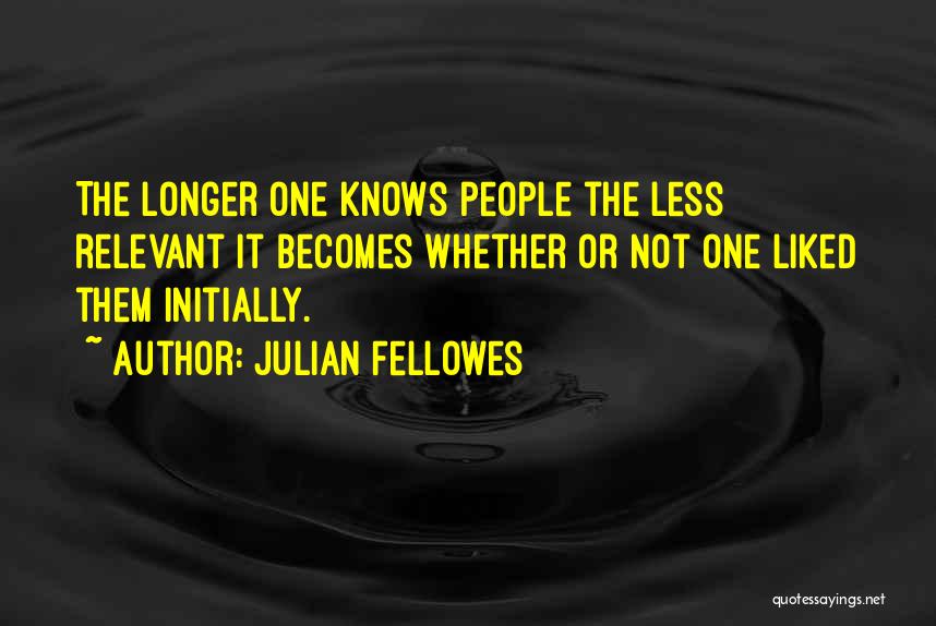 Not Liked Quotes By Julian Fellowes