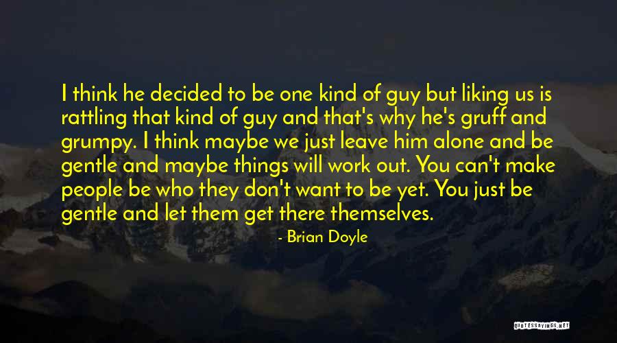 Not Liking A Guy Quotes By Brian Doyle Not Liking A Guy Quotes By Brian Doyle