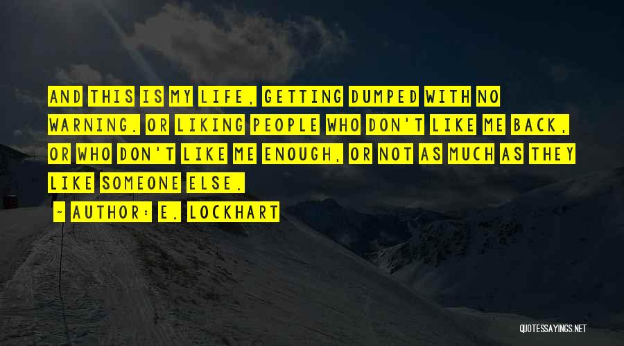 Not Liking Me Back Quotes By E. Lockhart