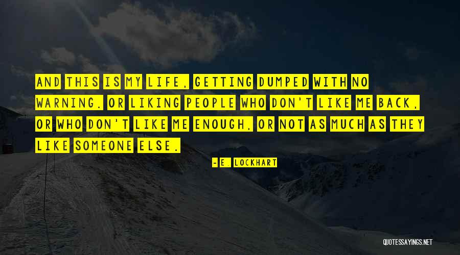 Not Liking Me Back Quotes By E. Lockhart Not Liking Me Back Quotes By E. Lockhart