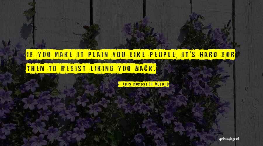 Not Liking Me Back Quotes By Lois McMaster Bujold