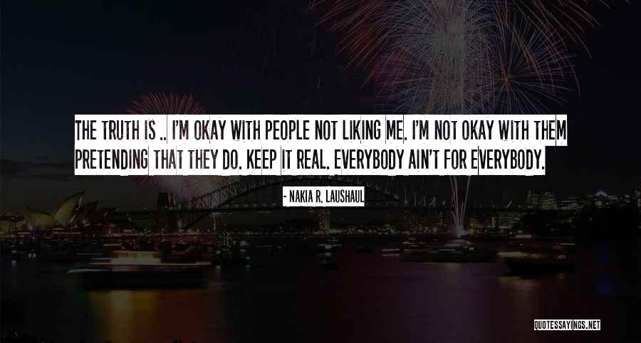 Not Liking Quotes By Nakia R. Laushaul Not Liking Quotes By Nakia R. Laushaul
