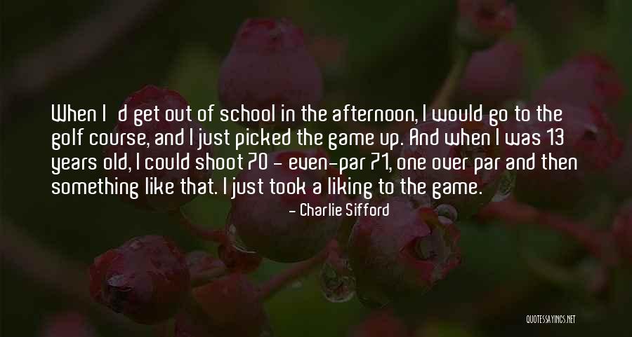 Not Liking School Quotes By Charlie Sifford