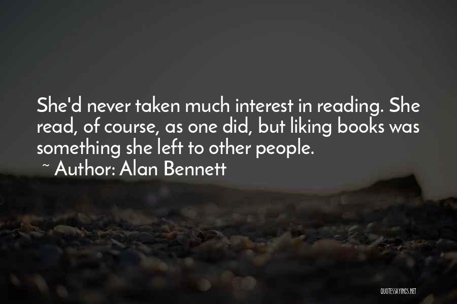 Not Liking Something Quotes By Alan Bennett