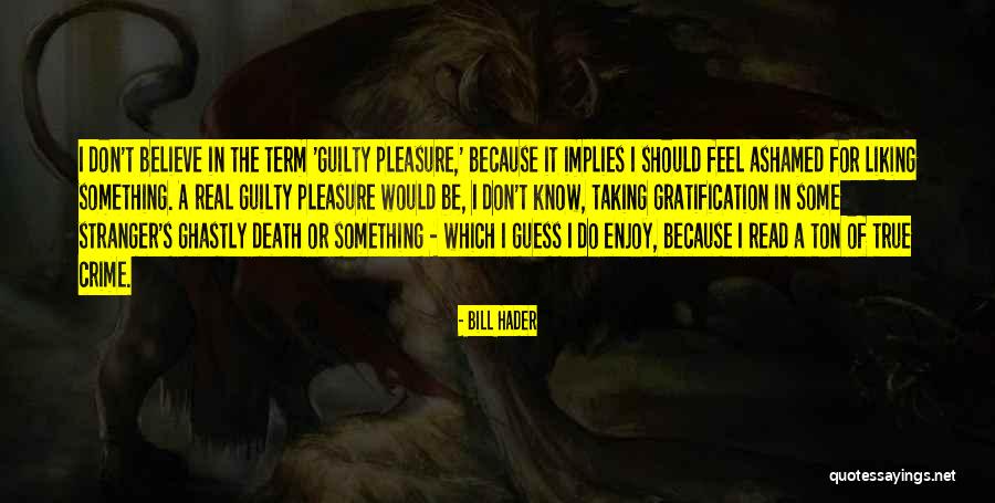 Not Liking To Read Quotes By Bill Hader Not Liking To Read Quotes By Bill Hader