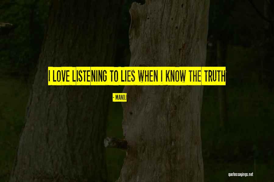 Not Listening To Lies Quotes By Manoj Not Listening To Lies Quotes By Manoj