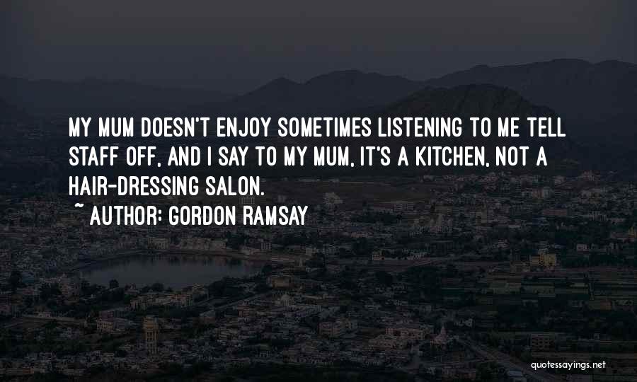 Not Listening To What Others Say Quotes By Gordon Ramsay