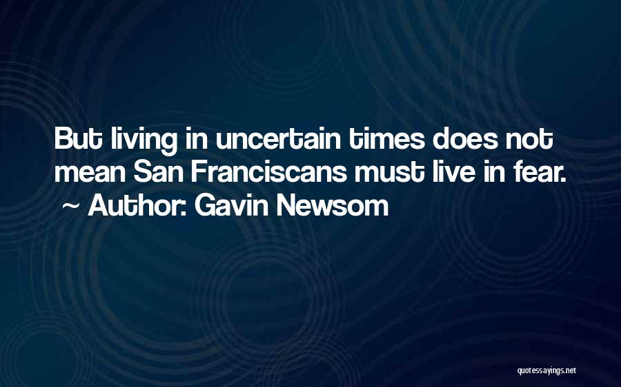 Not Live In Fear Quotes By Gavin Newsom