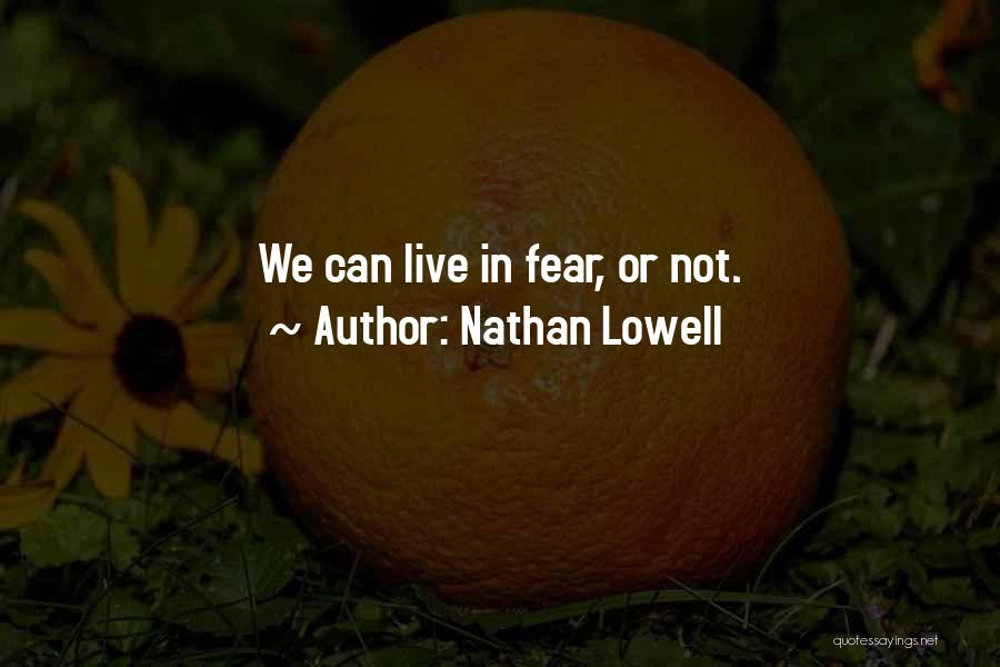 Not Live In Fear Quotes By Nathan Lowell