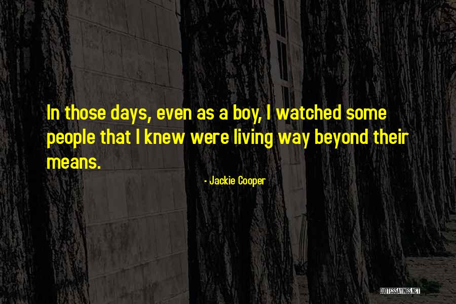 Not Living Beyond Your Means Quotes By Jackie Cooper Not Living Beyond Your Means Quotes By Jackie Cooper