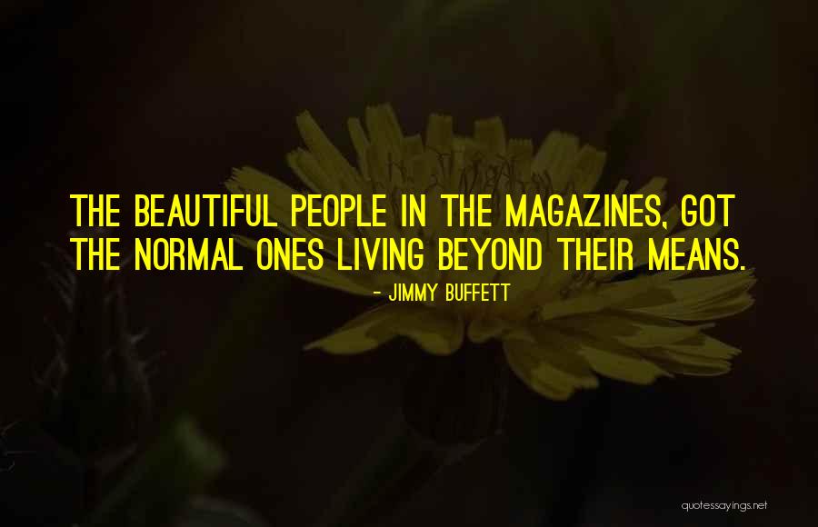 Not Living Beyond Your Means Quotes By Jimmy Buffett Not Living Beyond Your Means Quotes By Jimmy Buffett