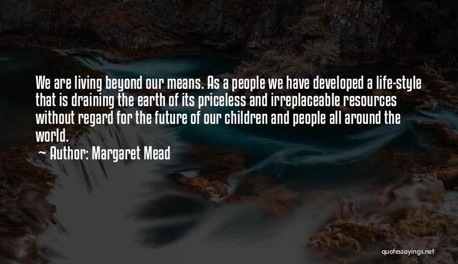 Not Living Beyond Your Means Quotes By Margaret Mead