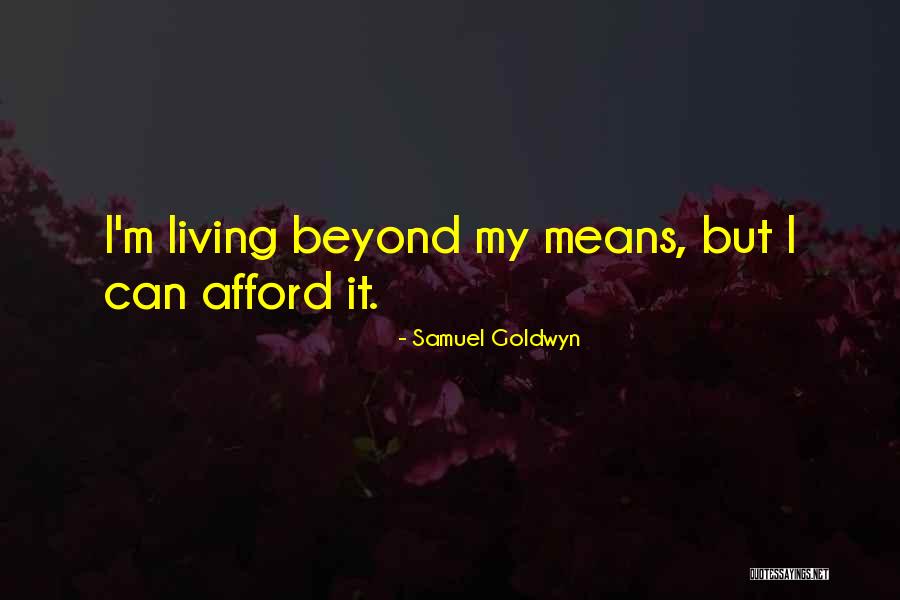 Not Living Beyond Your Means Quotes By Samuel Goldwyn