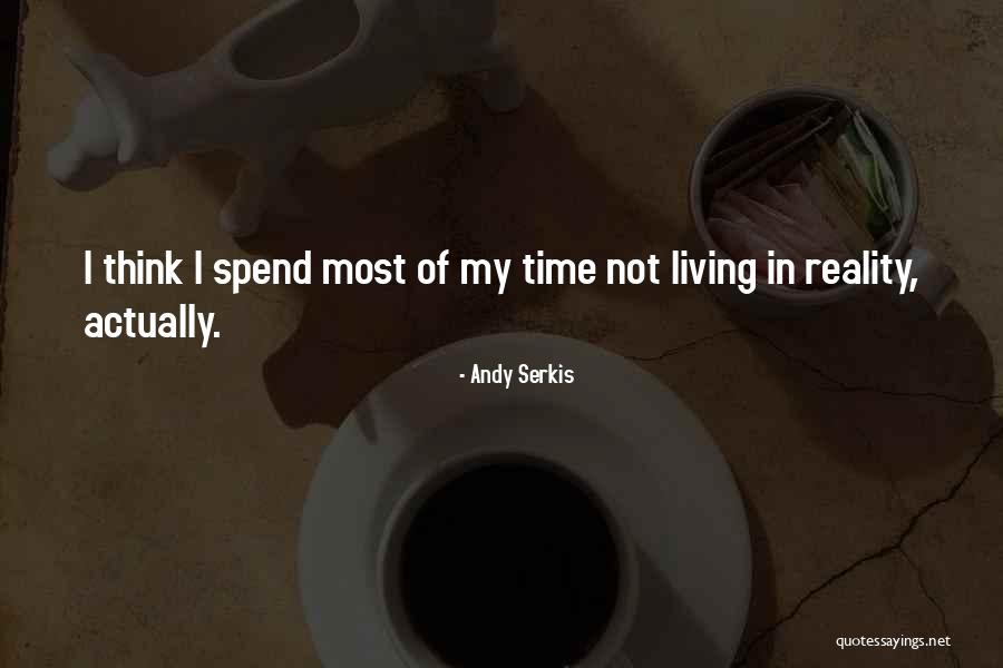 Not Living In Reality Quotes By Andy Serkis