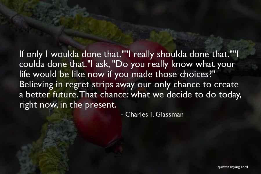 Not Living In Regret Quotes By Charles F. Glassman Not Living In Regret Quotes By Charles F. Glassman