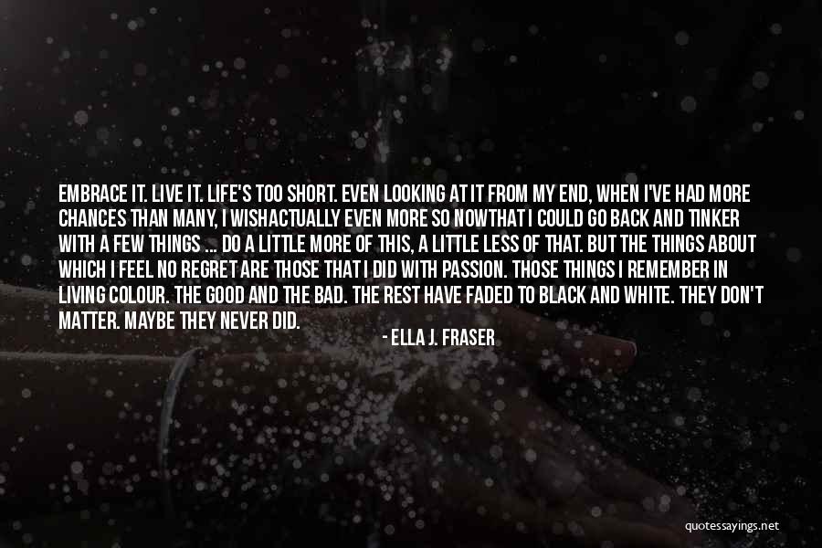 Not Living In Regret Quotes By Ella J. Fraser Not Living In Regret Quotes By Ella J. Fraser