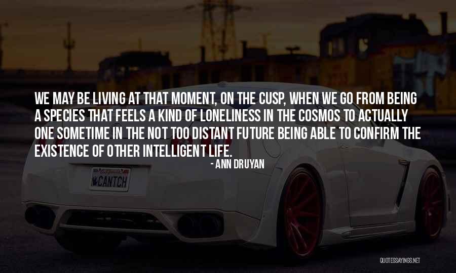 Not Living In The Moment Quotes By Ann Druyan Not Living In The Moment Quotes By Ann Druyan