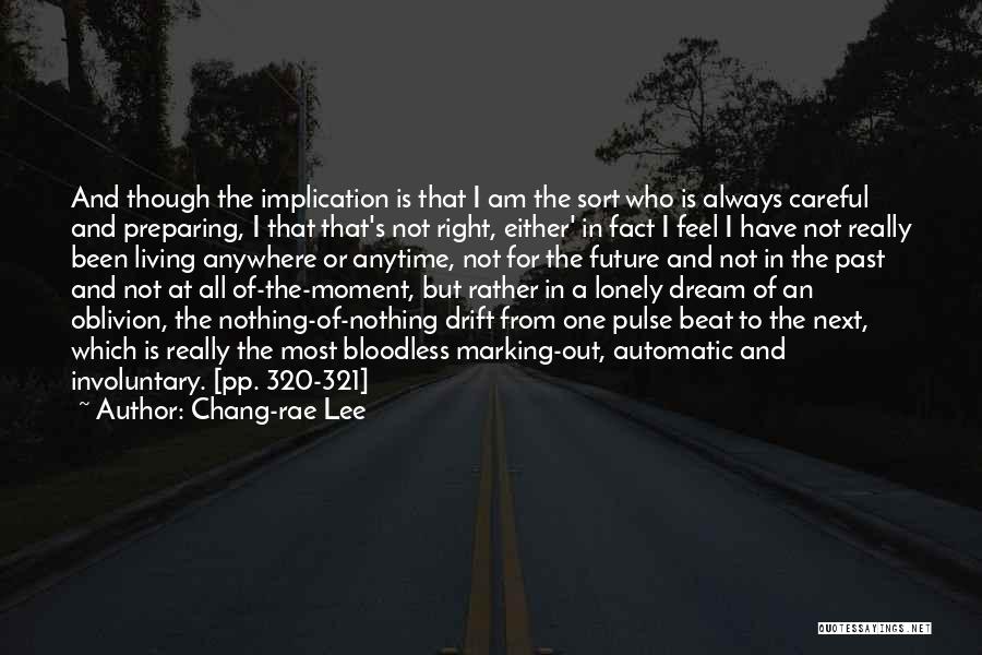 Not Living In The Past Or Future Quotes By Chang-rae Lee